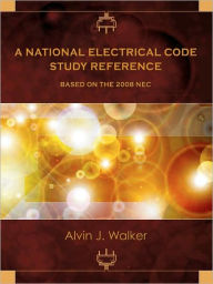 Title: A National Electrical Code Study Reference Based on the 2008 NEC, Author: Alvin J Walker