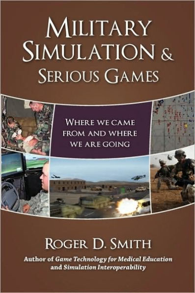 Military Simulation & Serious Games: Where We Came from and Where We Are Going