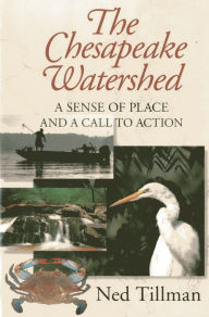 Title: Chesapeake Watershed: A Sense of Place and a Call to Action, Author: Ned Tillman