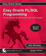 Title: Easy Oracle PLSQL Programming: Get Started Fast with Working PL/SQL Code Examples, Author: John Garmany