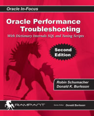 Title: Oracle Performance Troubleshooting: With Dictionary Internals SQL & Tuning Scripts, Author: Donald K Burleson
