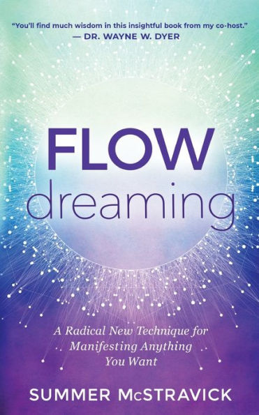 Flowdreaming: A Radical New Technique for Manifesting Anything You Want