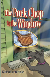 Title: The Pork Chop in the Window, Author: Gloria Carnevale