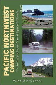 Title: Pacific Northwest Camping Destinations: RV and Car Camping Destinations in Oregon, Washington, and British Columbia, Author: Mike Church