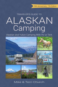 Title: Traveler's Guide to Alaskan Camping: Alaskan and Yukon Camping with RV or Tent, Author: Mike Church