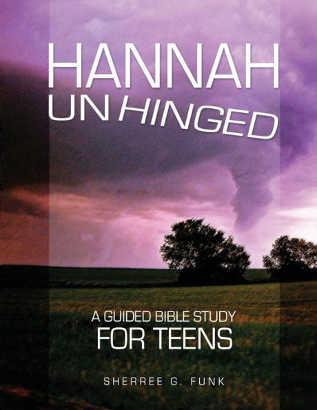 Hannah Unhinged: A Guided Bible Study for Teens