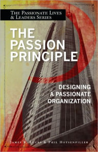 Title: The Passion Principle: Designing a Passionate Organization, Author: James R. Lucas