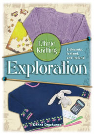 Title: Ethnic Knitting Exploration: Lithuania, Iceland, and Ireland, Author: Donna Drunchunas