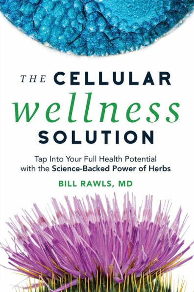 the Cellular Wellness Solution: Tap Into Your Full Health Potential with Science-Backed Power of Herbs