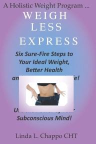 Title: Weigh Less Express: Six Sure-Fire Steps to Your Ideal Weight, Better Health and an Empowered Life!, Author: Vivienne M Anthony