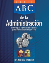 Title: ABC DE LA ADMINISTRACIÓN: Estrategias y Principios Bíblicos para Administrar Eficazmente, Author: Halcyon Brothers