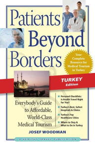 Title: Patients Beyond Borders Turkey Edition: Everybody's Guide to Affordable, World-Class Medical Tourism, Author: Josef Woodman