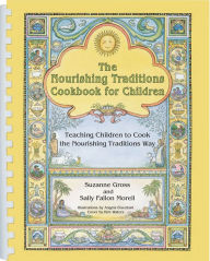 Title: The Nourishing Traditions Cookbook for Children: Teaching Children to Cook the Nourishing Traditions Way, Author: Suzanne Gross