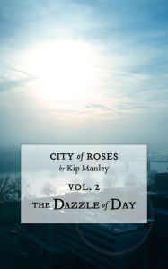 Title: The Dazzle of Day, Author: Kip Manley