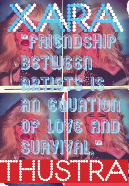 Xara Thustra: Friendship Between Artists Is an Equation of Love and Survival