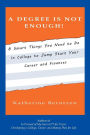 A Degree Is Not Enough!: 8 Smart Things You Need to Do in College to Jump Start Your Career and Finances