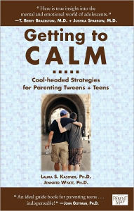 Title: Getting to Calm: Cool-Headed Strategies for Parenting Tweens + Teens, Author: Laura and Wyatt Kastner