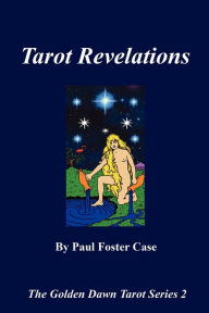 Title: Tarot Revelations - The Golden Dawn Tarot Series 2, Author: Paul Foster Case