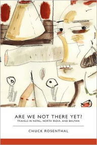 Title: Are We Not There Yet? Travels in Nepal, North India, and Bhutan, Author: Chuck Rosenthal
