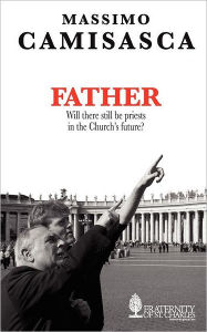 Title: Father. Will there still be priests in the Church's future?, Author: Massimo Camisasca