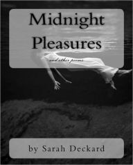 Title: Midnight Pleasures: poetry by Sarah Deckard, Author: Sarah Deckard