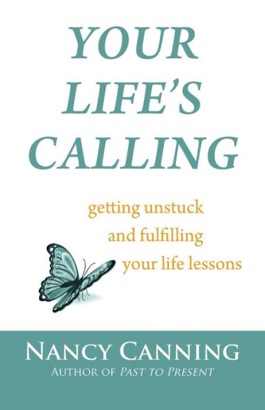 Your Life's Calling: Getting Unstuck and Fulfilling Your Life Lessons