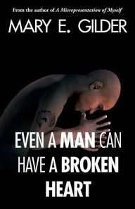 Title: Even a Man Can Have a Broken Heart, Author: Mary Elizabeth Gilder