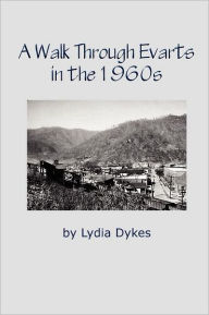 Title: A Walk Through Evarts in the 1960s, Author: Lydia Dykes