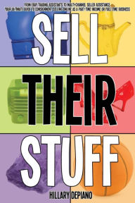 Title: Sell Their Stuff: from eBay Trading Assistants to multi-channel seller assistance, your ultimate guide to consignment selling online as a part-time income or full-time business, Author: Hillary DePiano