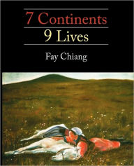 Title: 7 Continents 9 LIves, Author: Fay Chiang