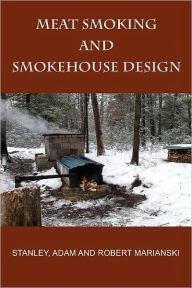 Title: Meat Smoking And Smokehouse Design, Author: Stanley Marianski