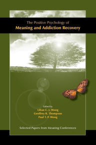 Title: The Positive Psychology of Meaning and Addiction Recovery, Author: Lilian C J Wong