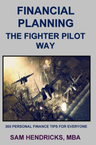 Title: Financial Planning the Fighter Pilot Way, Author: Sam Hendricks