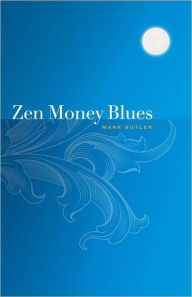 Title: Zen Money Blues: The Alt-Money Book: Where the Psychology of Money Gets Fun, Author: Mark Butler