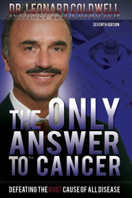 Title: The Only Answer to Cancer: Defeating the Root Cause of All Disease, Author: Dr. Leonard Coldwell