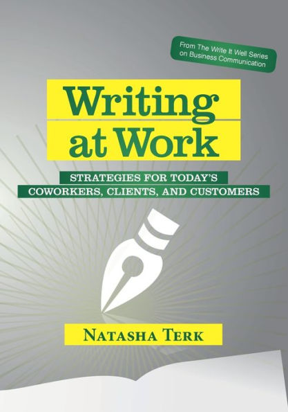 Writing at Work: Strategies for today's coworkers, clients, and customers