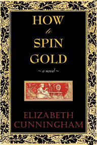 Title: How to Spin Gold, Author: Elizabeth Cunniingham