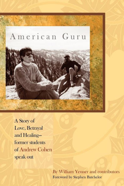 American Guru: A Story of Love, Betrayal and Healing-former students of Andrew Cohen speak out