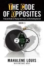 The Code of Opposites-Book 3: A Sacred Guide to Playing with Power and Not Getting burned