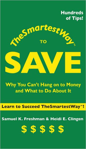 The Smartest Way to Save: Why You Can't Hang on to Money and What to Do About It