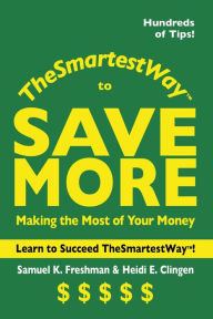 Title: The Smartest Way to Save More: Making the Most of Your Money, Author: Samuel K. Freshman