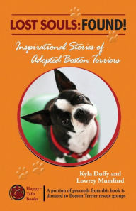 Title: Lost Souls: FOUND! Inspiring Stories of Adopted Boston Terriers, Author: Lowrey Mumford