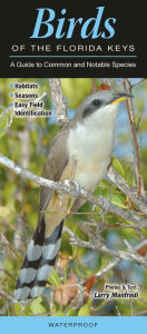 Title: Birds of the Florida Keys: A Guide to Common and Notable Species, Author: Larry Manfredi