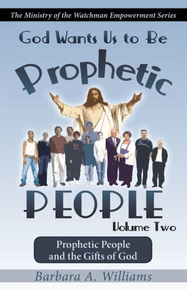 God Wants Us to Be Prophetic People Vol.2: The Ministry of the Watchman Empowerment Series