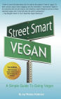 Street Smart Vegan: A Simple Guide To Going Vegan