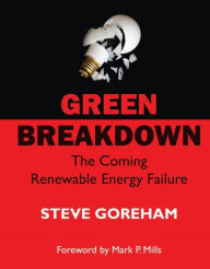 Free audio book downloads for zune Green Breakdown: The Coming Renewable Energy Failure 9780982499665 by Steve Goreham, Mark Mills, Steve Goreham, Mark Mills 