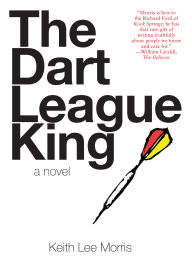 Title: The Dart League King: A Novel, Author: Keith Lee Morris