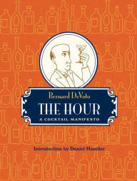 Title: The Hour: A Cocktail Manifesto, Author: Bernard DeVoto