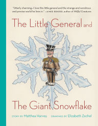 Title: The Little General and the Giant Snowflake, Author: Matthea Harvey