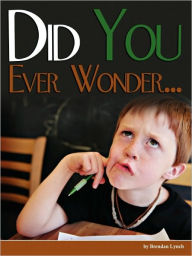 Title: Did You Ever Wonder..., Author: Brendan D Lynch